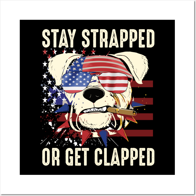 stay strapped or get clapped 4th of july gift Wall Art by DODG99